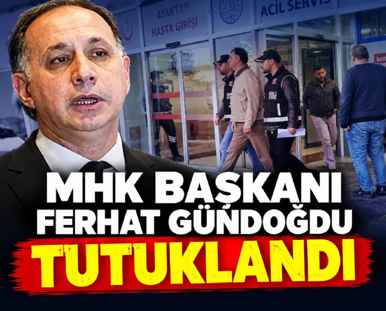 MHK Başkanı Ferhat Gündoğdu tutuklandı