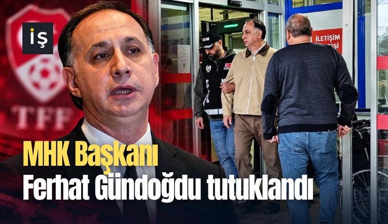 MHK Başkanı Ferhat Gündoğdu tutuklandı