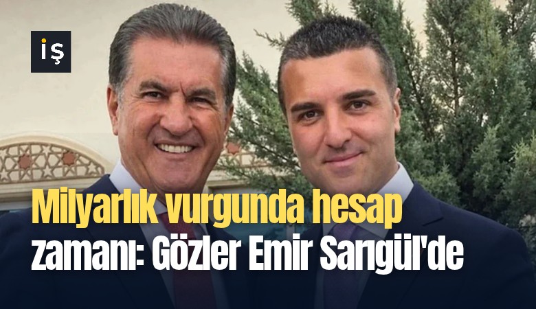 Milyarlık vurgunda hesap zamanı: Gözler Emir Sarıgül'de