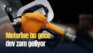 Motorine bu gece dev zam geliyor