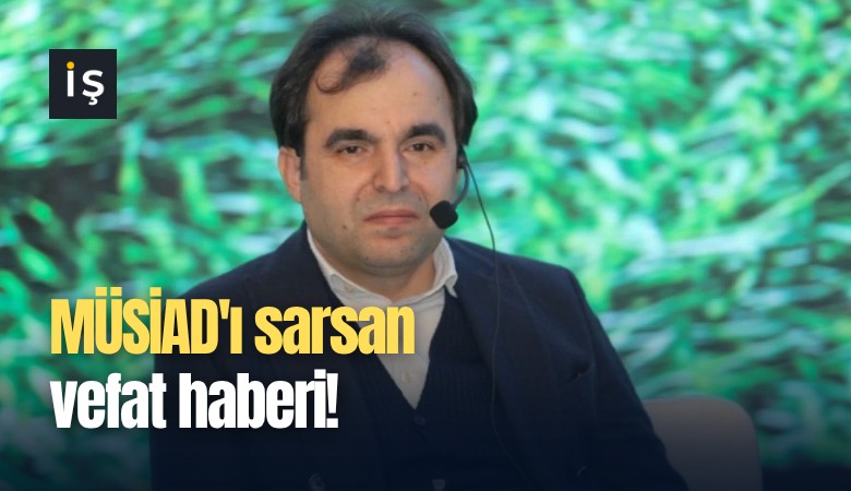 MÜSİAD'ı sarsan vefat haberi!