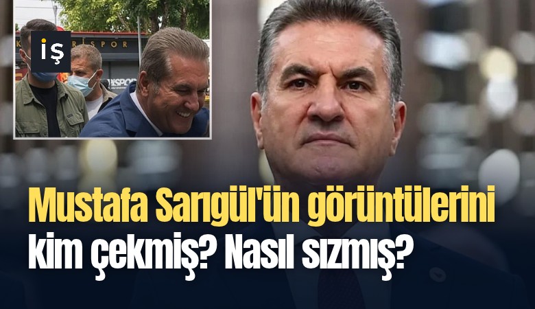 Mustafa Sarıgül'ün görüntülerini kim çekmiş? Nasıl sızmış?