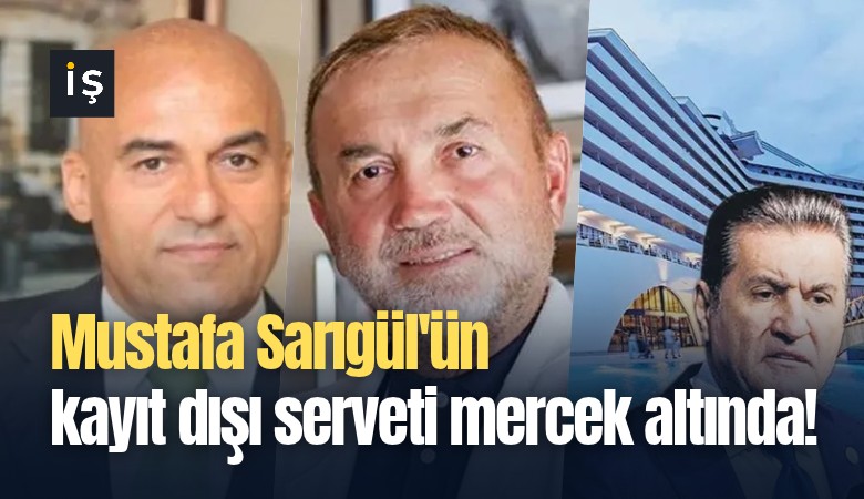 Mustafa Sarıgül'ün kayıt dışı serveti mercek altında!