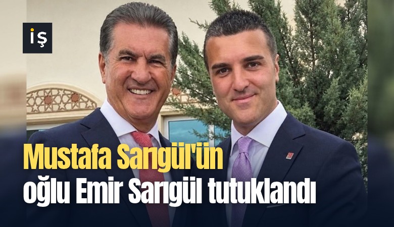 Mustafa Sarıgül'ün oğlu Emir Sarıgül tutuklandı