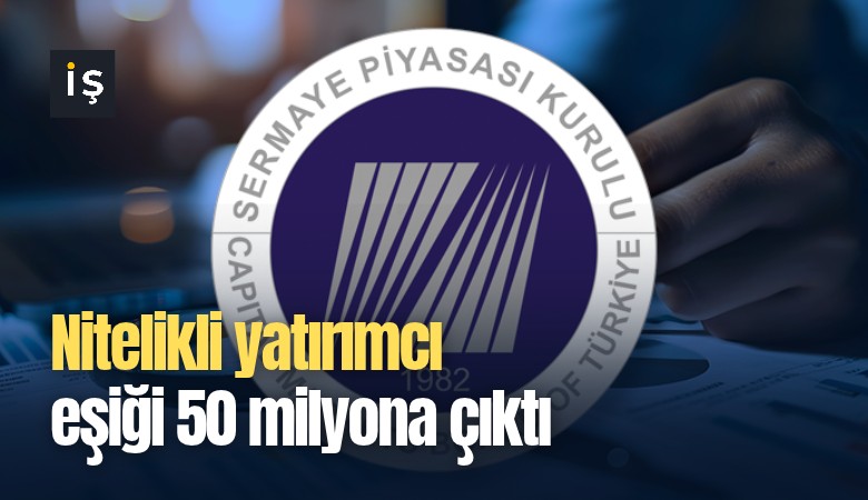 Nitelikli yatırımcı eşiği 50 milyona çıktı