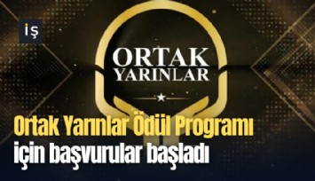 Ortak Yarınlar Ödül Programı için başvurular başladı