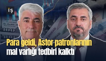 Para geldi, Astor Enerji patronlarının mal varlığı tedbiri kalktı