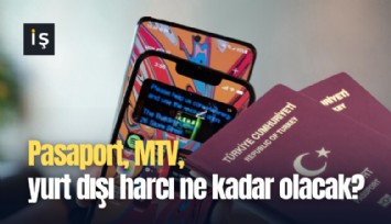 Pasaport, MTV, yurt dışı harcı ne kadar olacak?