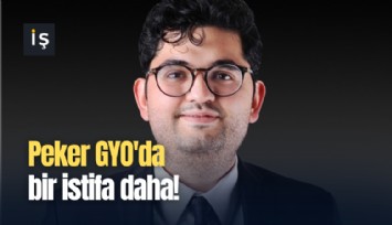 Peker GYO'da bir istifa daha!