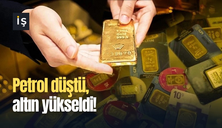 Petrol düştü, altın yükseldi!
