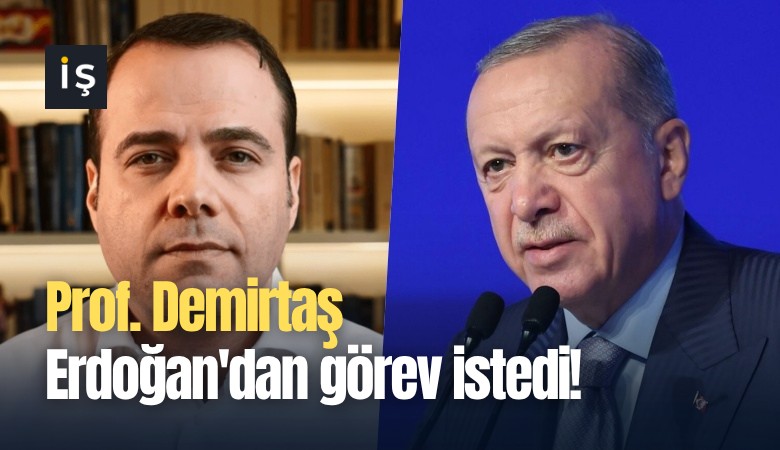 Prof. Demirtaş Erdoğan'dan görev istedi!