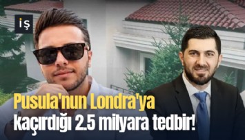 Pusula'nun Londra'ya kaçırdığı 2.5 milyara tedbir!