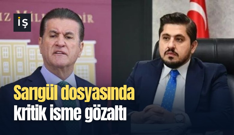 Sarıgül dosyasında kritik isme gözaltı