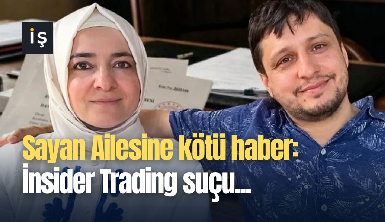 Sayan Ailesine kötü haber: İnsider Trading suçu...