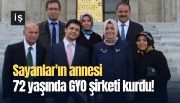 Sayanlar'ın annesi 72 yaşında GYO şirketi kurdu!