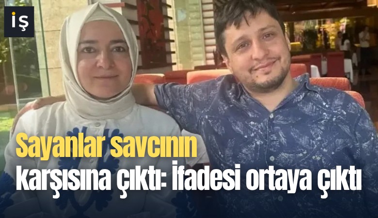 Sayanlar savcının karşısına çıktı: İfadesi ortaya çıktı