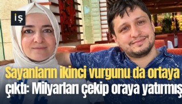 Sayanların ikinci vurgunu da ortaya çıktı: Milyarları çekip oraya yatırmış