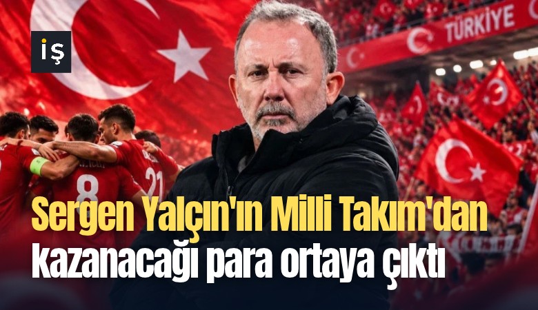Sergen Yalçın'ın Milli Takım'dan kazanacağı para ortaya çıktı