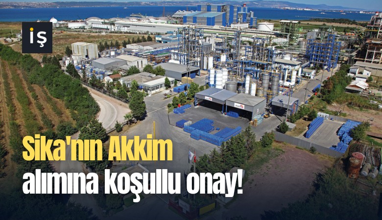 Sika'nın Akkim alımına koşullu onay!