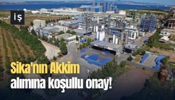Sika'nın Akkim alımına koşullu onay!