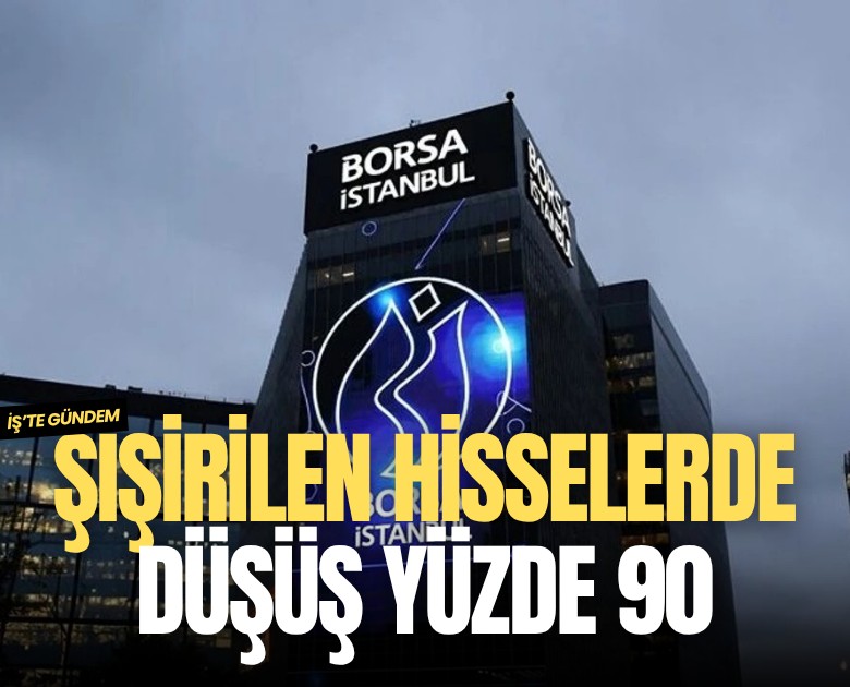 Şişirilen hisselerde düşüş yüzde 90