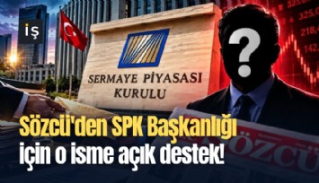 Sözcü'den SPK Başkanlığı için o isme açık destek!
