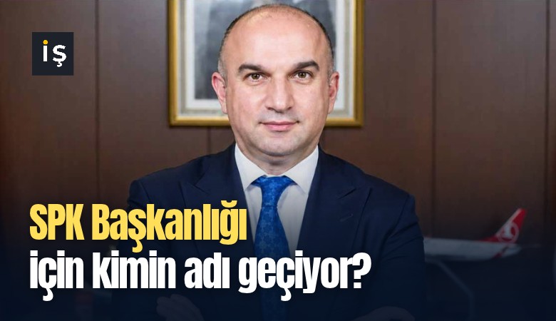 SPK Başkanlığı için kimin adı geçiyor?