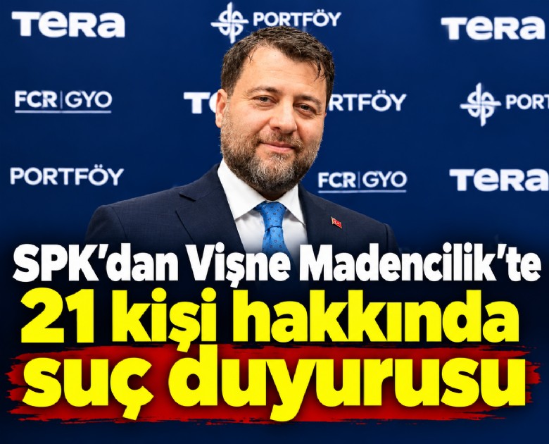 SPK'dan Vişne Madencilik'te 22 kişi hakkında suç duyurusu