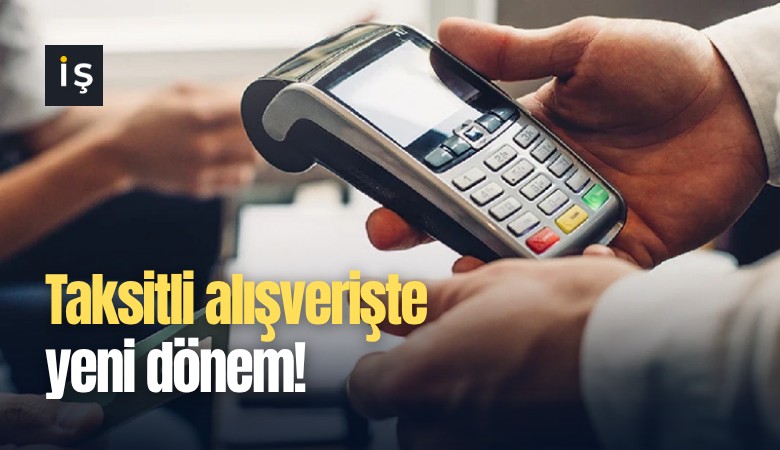 Taksitli alışverişte yeni dönem!