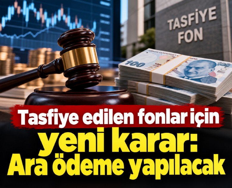 Tasfiye edilen fonlar için yeni karar: Ara ödeme yapılacak
