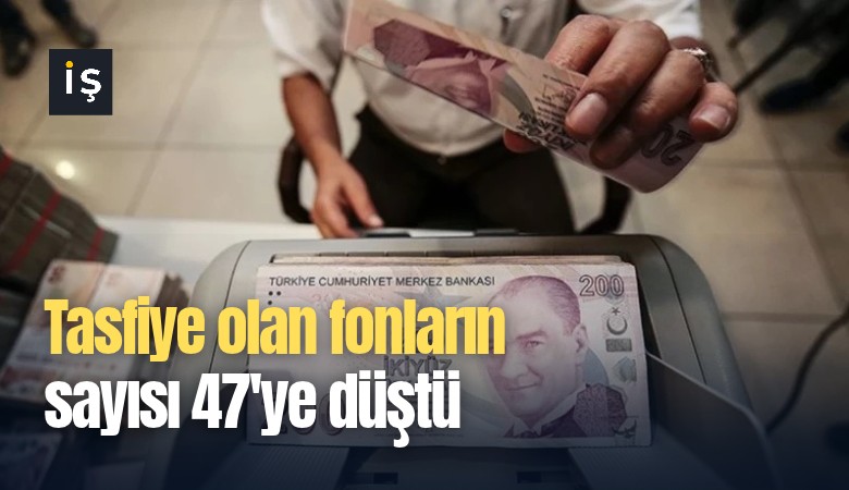 Tasfiye olan fonların sayısı 47'ye düştü