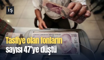 Tasfiye olan fonların sayısı 47'ye düştü