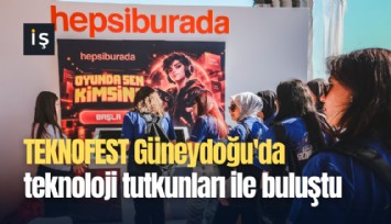 TEKNOFEST Güneydoğu'da teknoloji tutkunları ile buluştu