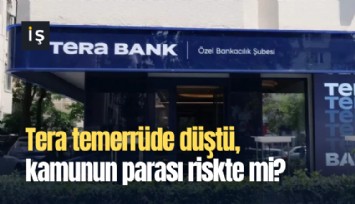 Tera Bank temerrüde düştü, kamunun parası riskte mi?