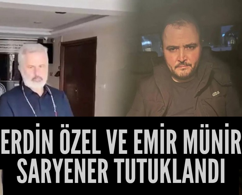 Tera'da Erdin Özel ve Emir Münir Saryener tutuklandı