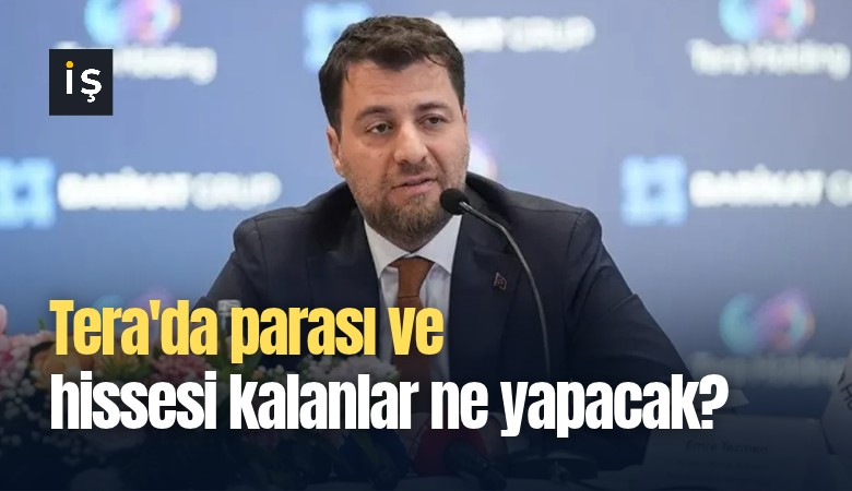 Tera'da parası ve hissesi kalanlar ne yapacak?