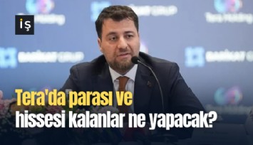 Tera'da parası ve hissesi kalanlar ne yapacak?