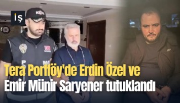 Tera'da Erdin Özel ve Emir Münir Saryener tutuklandı