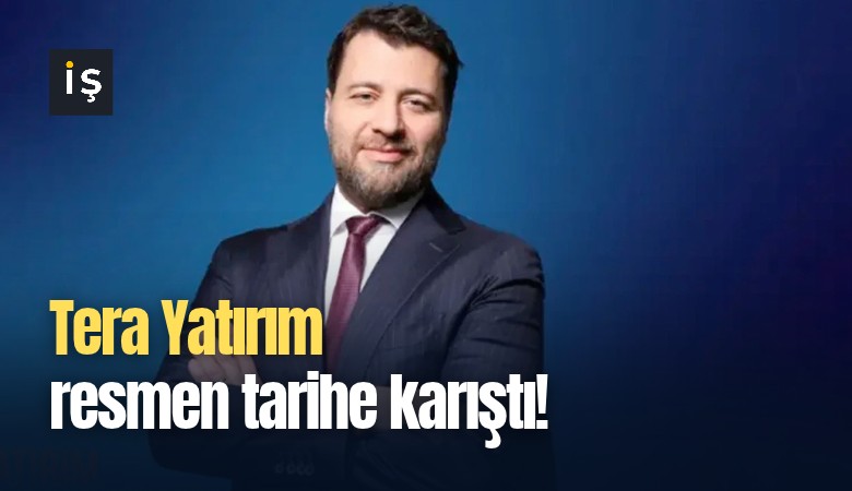 Tera Yatırım resmen tarihe karıştı!