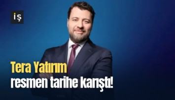 Tera Yatırım resmen tarihe karıştı!