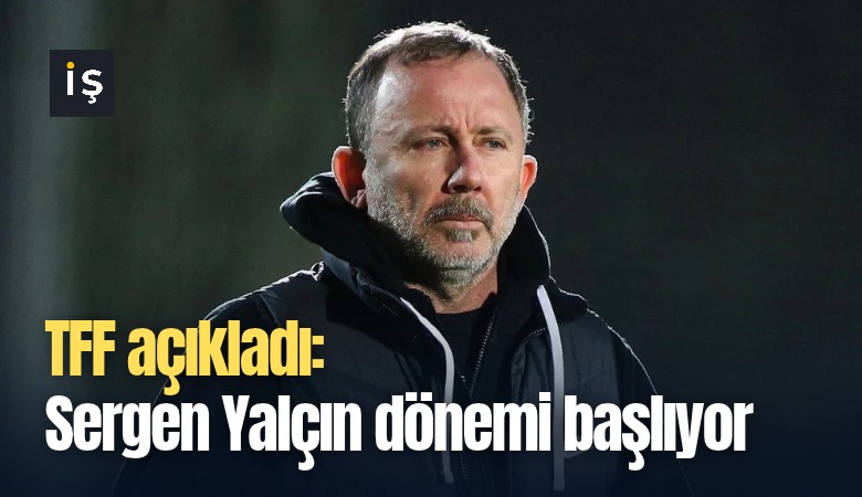 TFF açıkladı: Sergen Yalçın dönemi başlıyor
