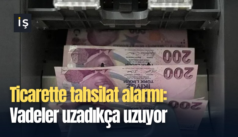 Ticarette tahsilat alarmı: Vadeler uzadıkça uzuyor