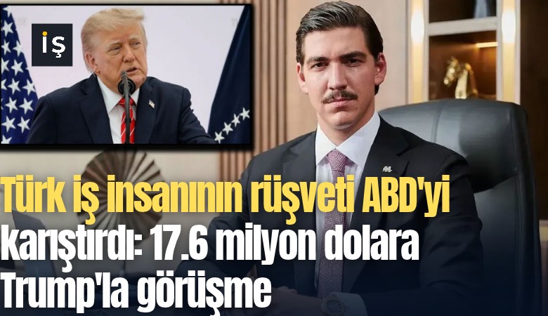 Türk iş insanının rüşveti ABD'yi karıştırdı: 17.6 milyon dolara Trump'la görüşme