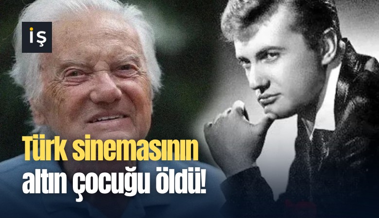 Türk sinemasının altın çocuğu öldü!
