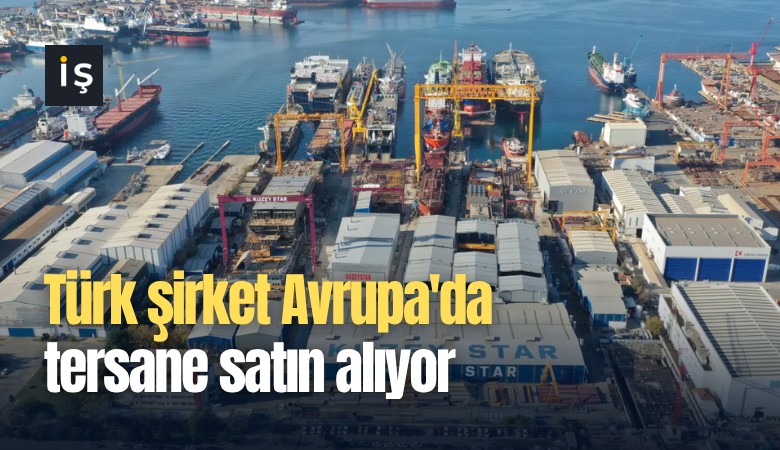 Türk şirket Avrupa'da tersane satın alıyor