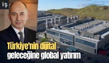 Türkiye'nin dijital geleceğine global yatırım