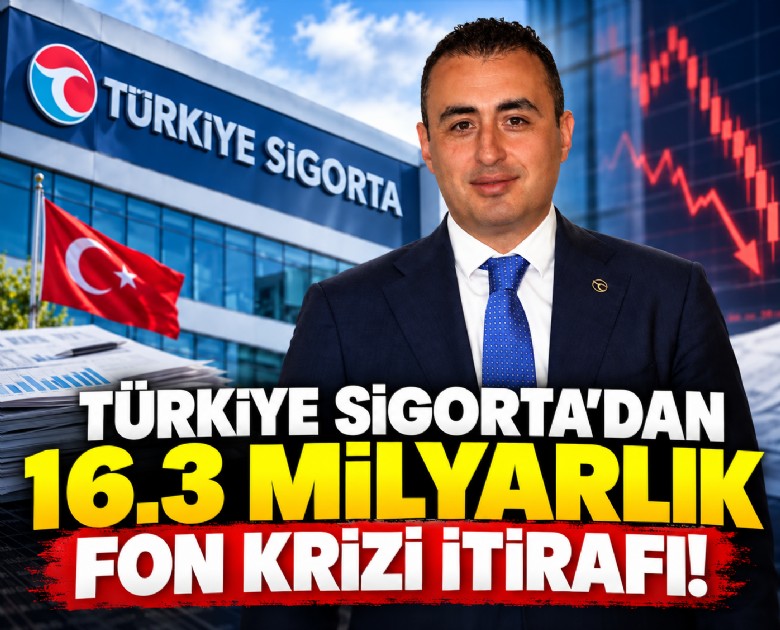 Türkiye Sigorta'dan 16.3 milyarlık fon krizi itirafı!