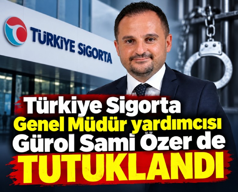 Türkiye Sigorta Genel Müdür yardımcısı Gürol Sami Özer de tutuklandı