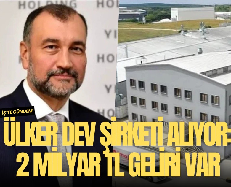 Ülker dev şirketi satın alıyor: 2 milyar TL geliri var