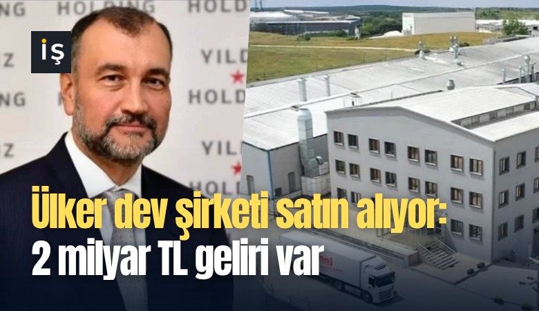 Ülker dev şirketi satın alıyor: 2 milyar TL geliri var